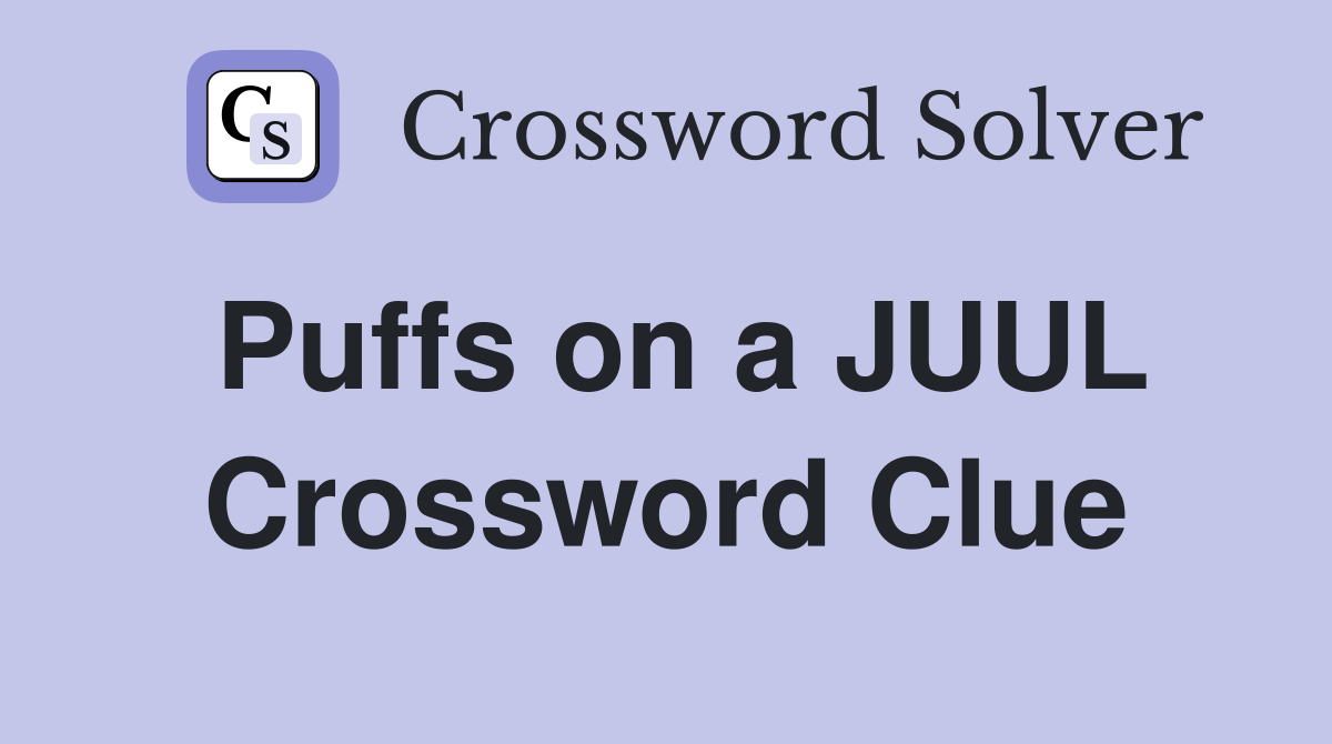 Puffs on a JUUL Crossword Clue
