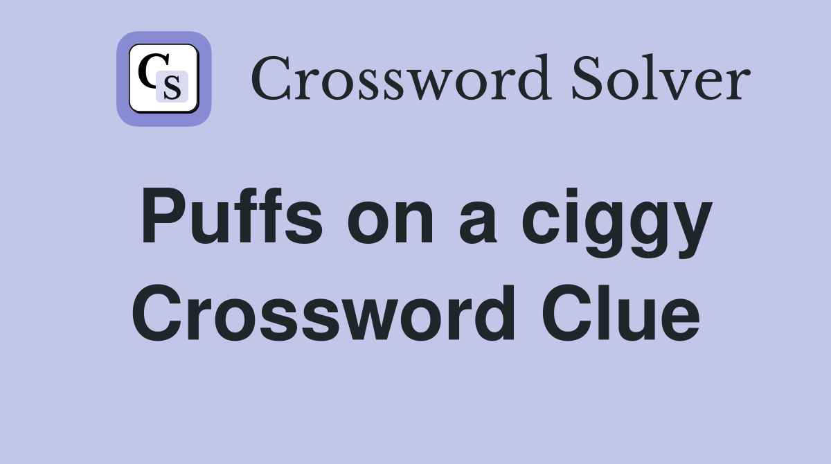 Puffs on a ciggy Crossword Clue