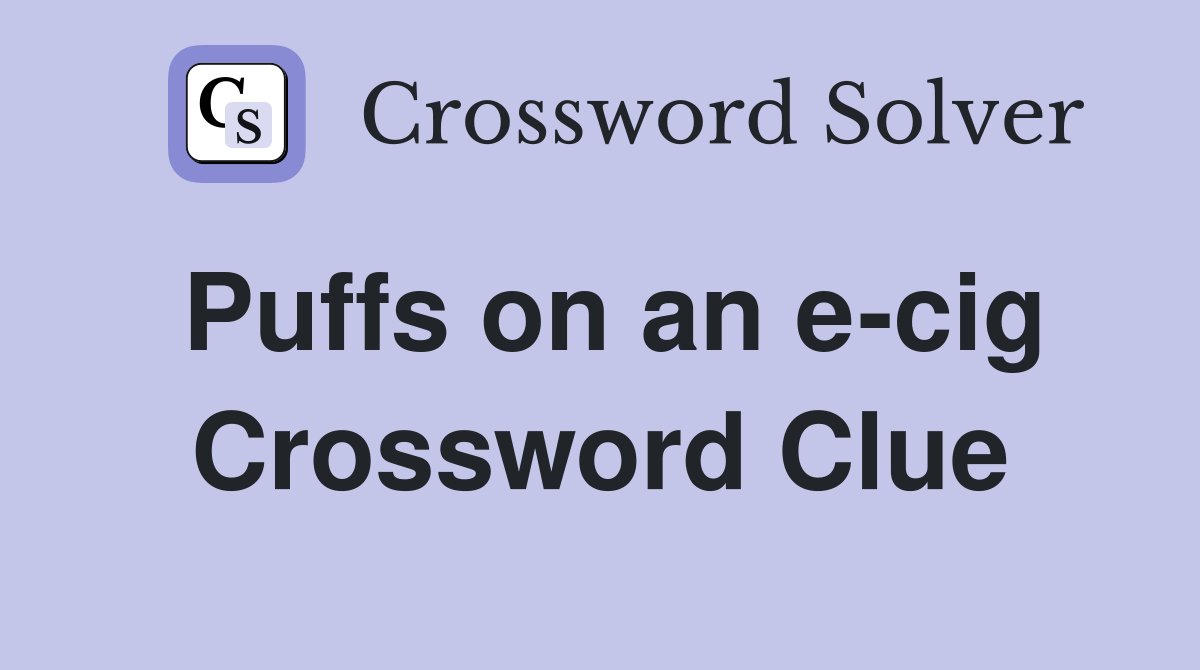Puffs on an e-cig Crossword Clue