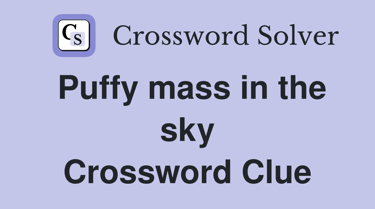 Puffy mass in the sky Crossword Clue