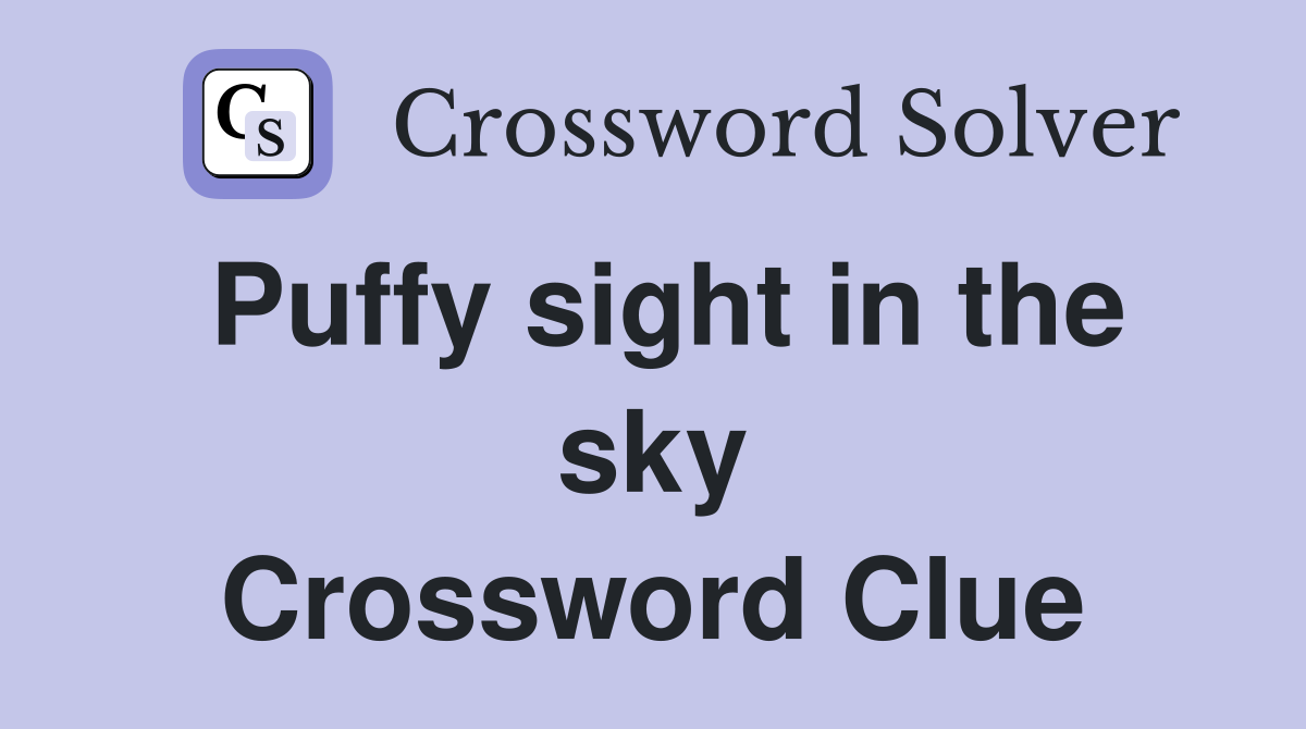 Puffy sight in the sky Crossword Clue