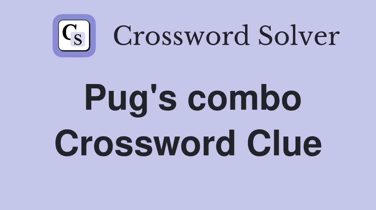Pug's combo Crossword Clue