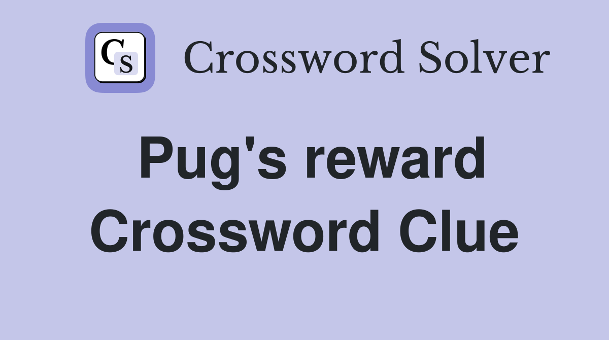 Pug's reward Crossword Clue