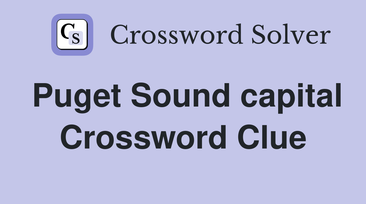 Puget Sound capital Crossword Clue