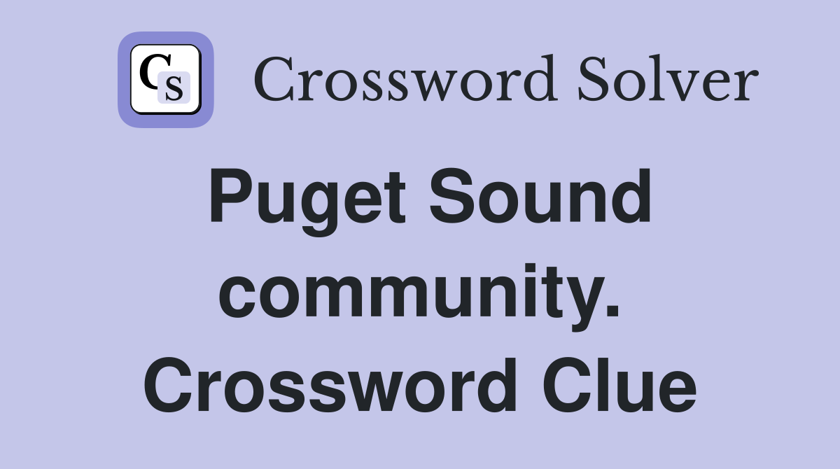 Puget Sound community. Crossword Clue