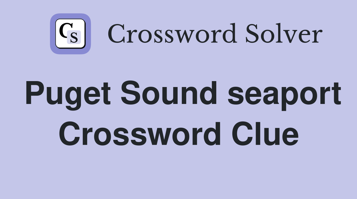 Puget Sound seaport Crossword Clue