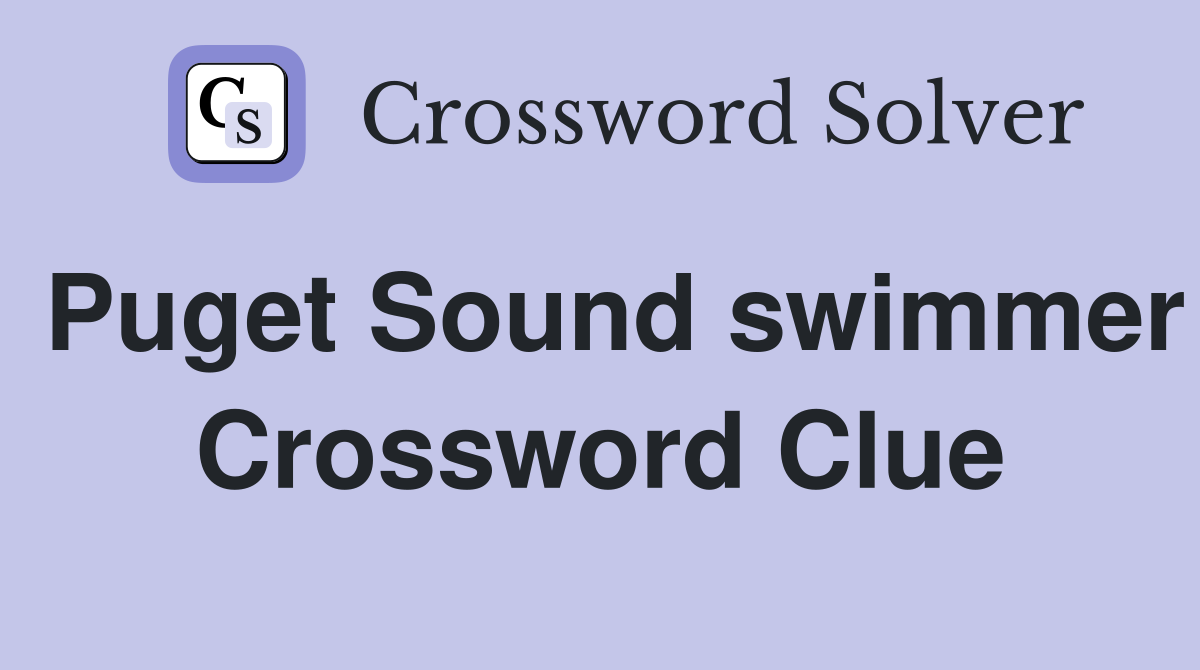 Puget Sound swimmer Crossword Clue