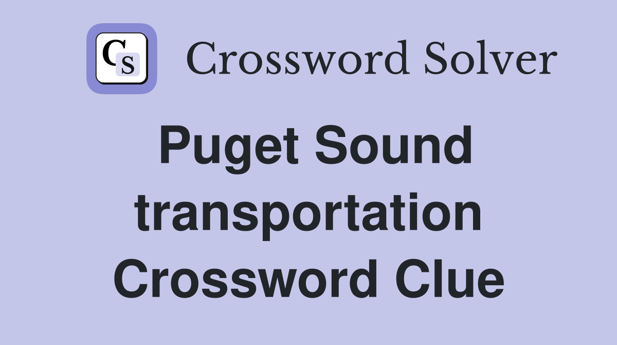 Puget Sound transportation Crossword Clue