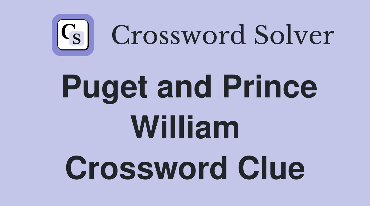 Puget and Prince William Crossword Clue