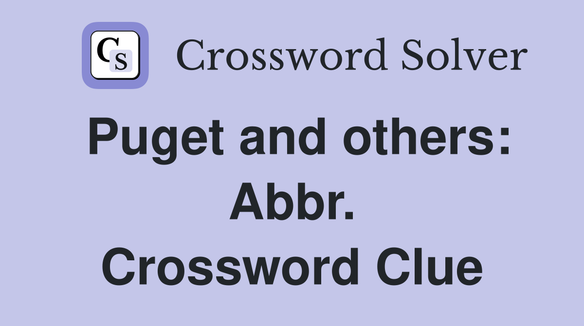 Puget and others: Abbr. Crossword Clue