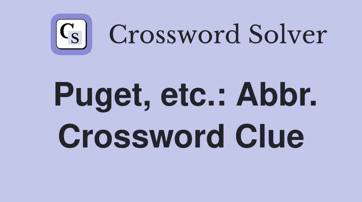 Puget, etc.: Abbr. Crossword Clue