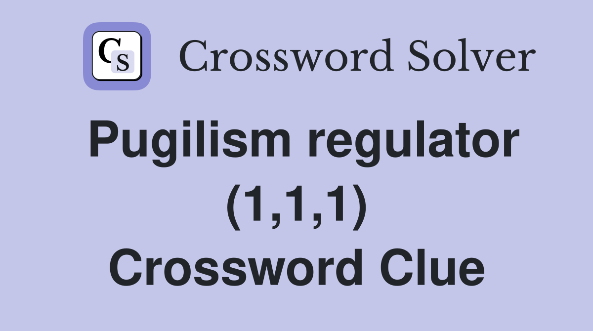 Pugilism regulator (1,1,1) Crossword Clue