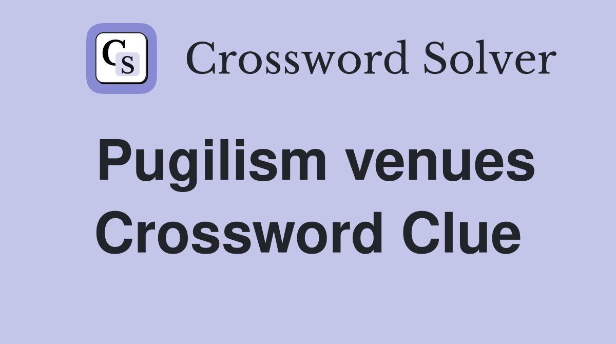 Pugilism venues Crossword Clue