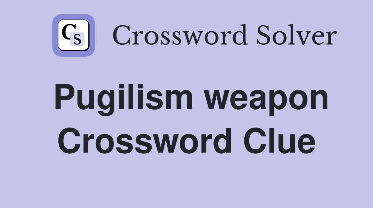 Pugilism weapon Crossword Clue