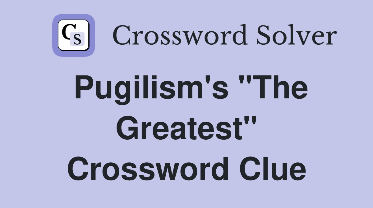 Pugilism's "The Greatest" Crossword Clue