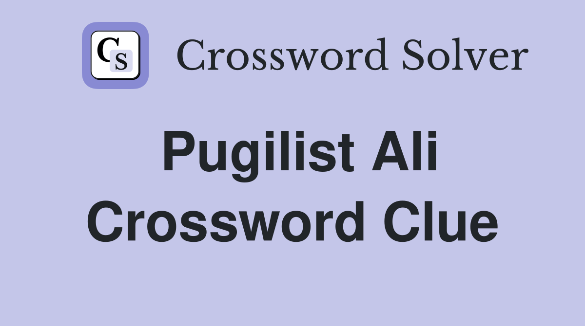 Pugilist Ali Crossword Clue