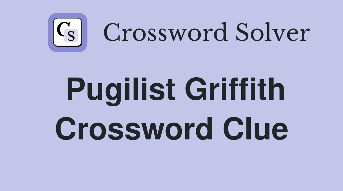 Pugilist Griffith Crossword Clue