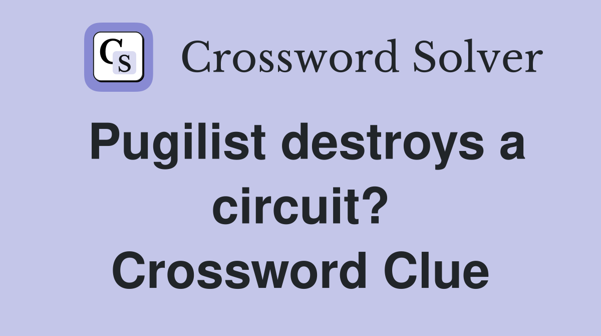 Pugilist destroys a circuit? Crossword Clue