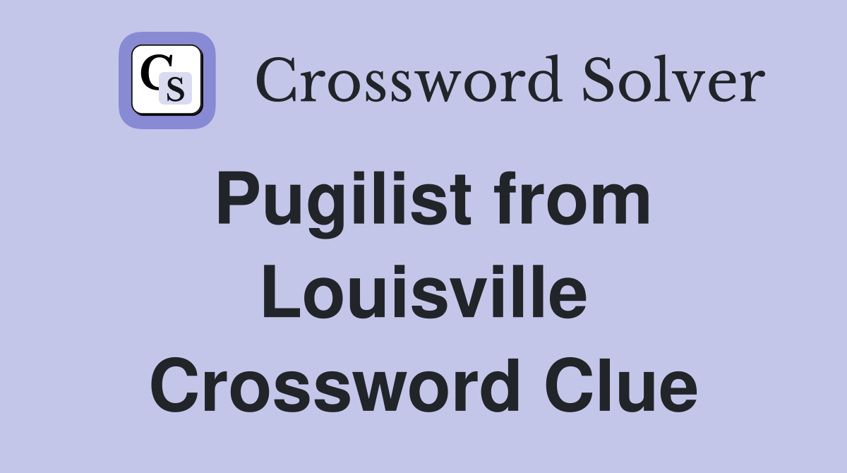Pugilist from Louisville Crossword Clue