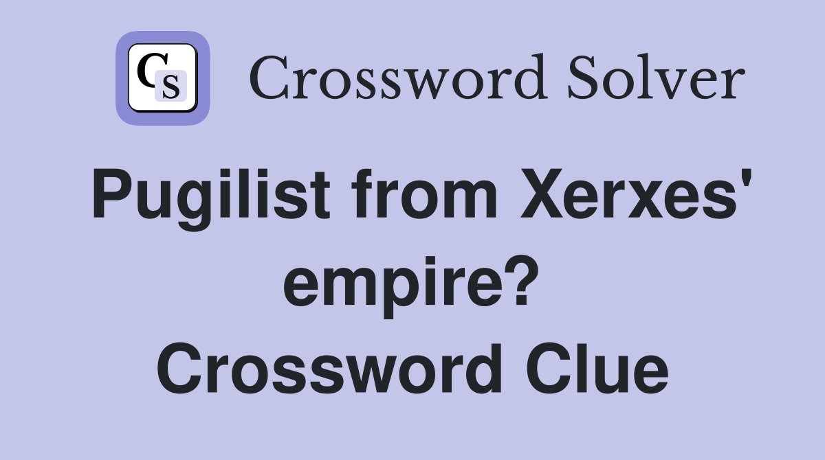 Pugilist from Xerxes' empire? Crossword Clue