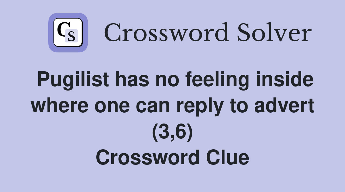 Pugilist has no feeling inside where one can reply to advert (3,6) Crossword Clue
