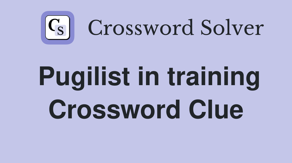 Pugilist in training Crossword Clue