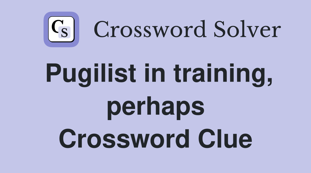 Pugilist in training, perhaps Crossword Clue