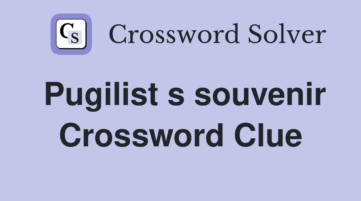 Pugilist s souvenir Crossword Clue