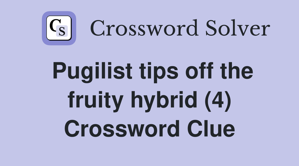 Pugilist tips off the fruity hybrid (4) Crossword Clue