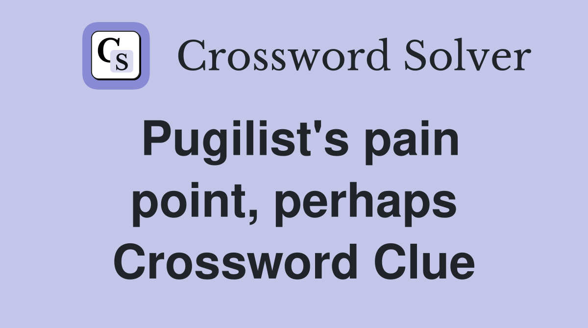 Pugilist's pain point, perhaps Crossword Clue