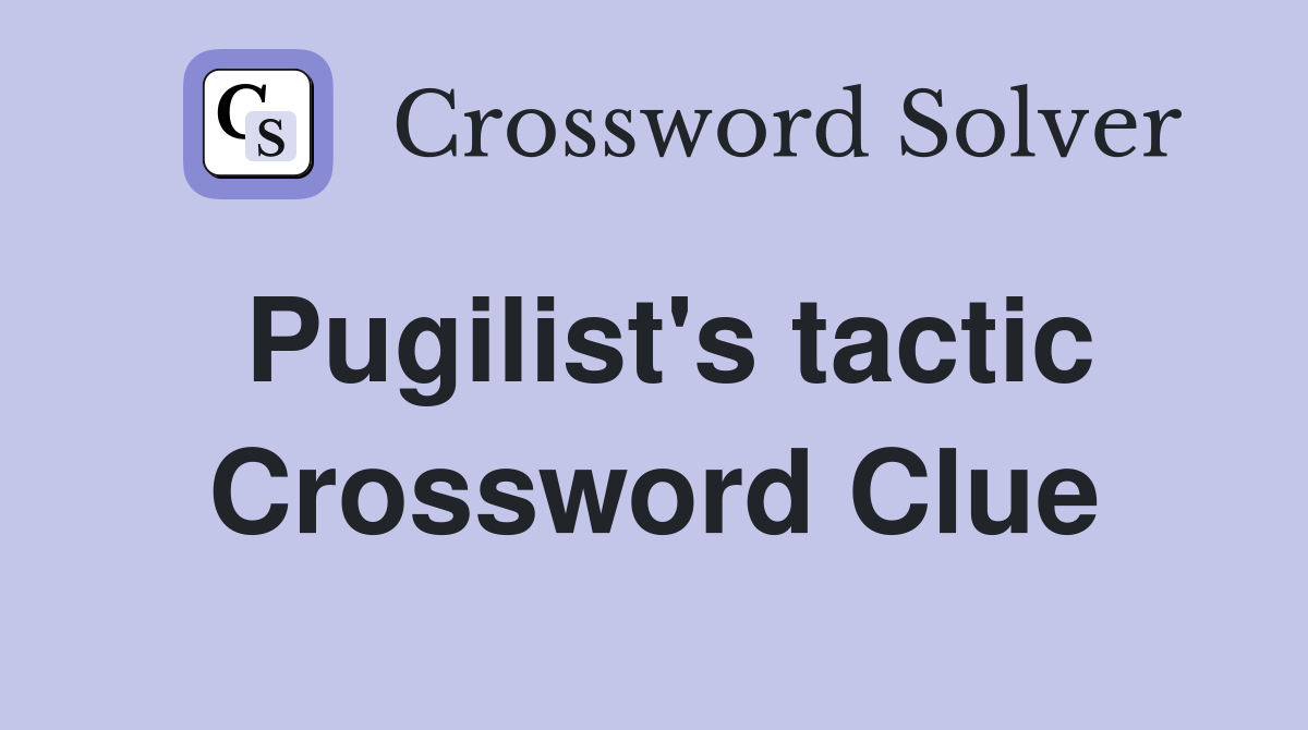 Pugilist's tactic Crossword Clue