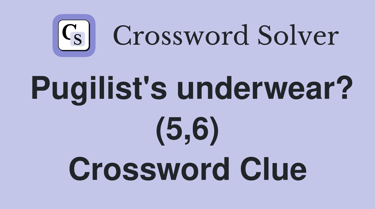 Pugilist's underwear? (5,6) Crossword Clue