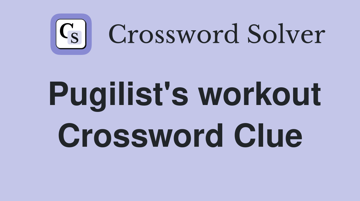 Pugilist's workout Crossword Clue