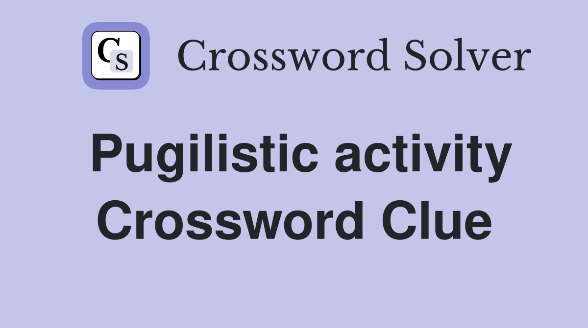 Pugilistic activity Crossword Clue