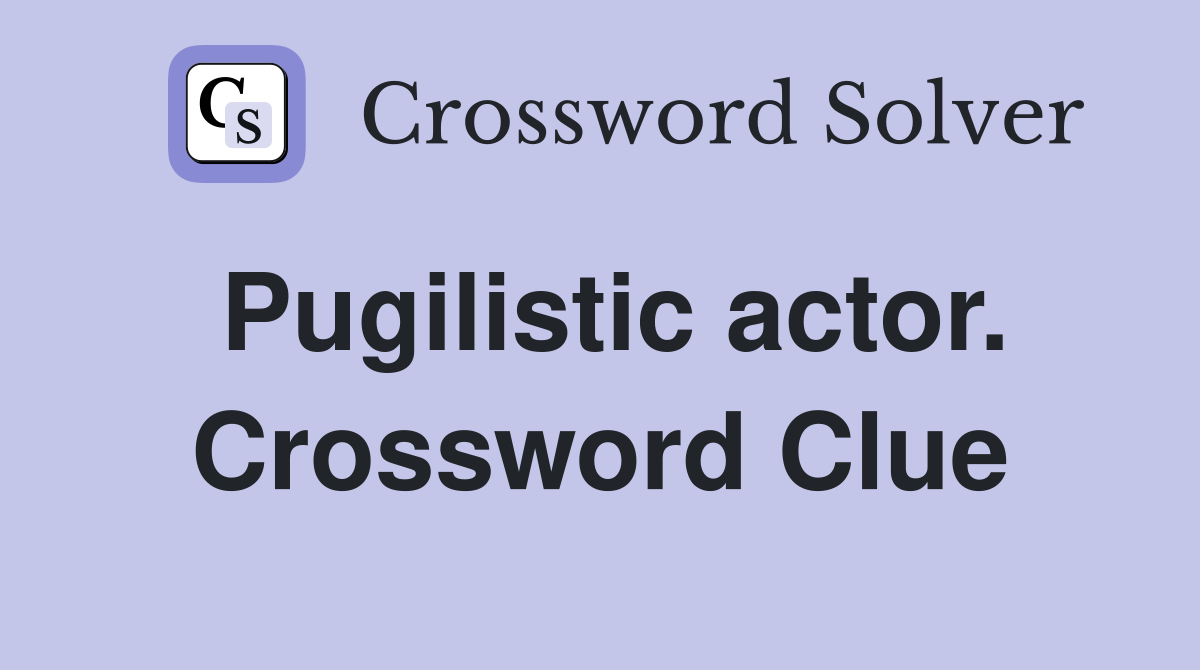 Pugilistic actor. Crossword Clue