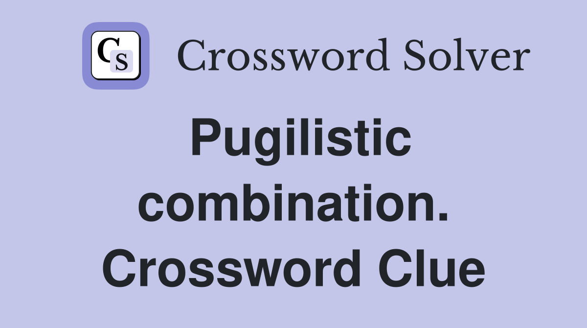 Pugilistic combination. Crossword Clue