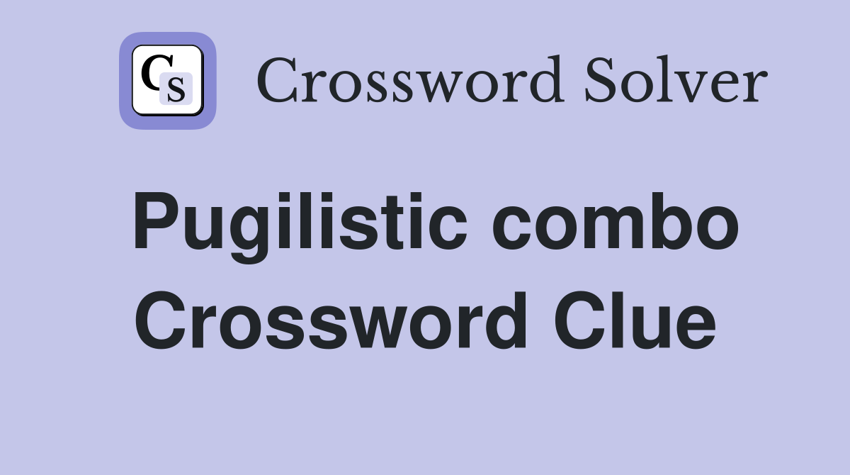Pugilistic combo Crossword Clue