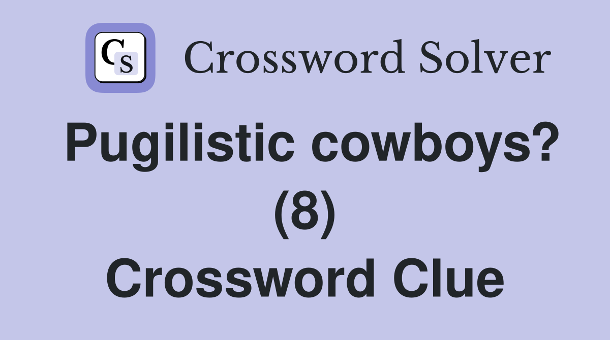 Pugilistic cowboys? (8) Crossword Clue