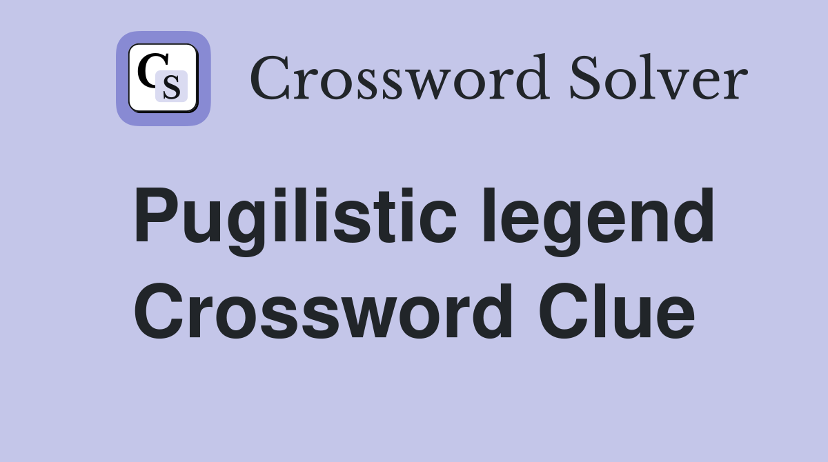 Pugilistic legend Crossword Clue