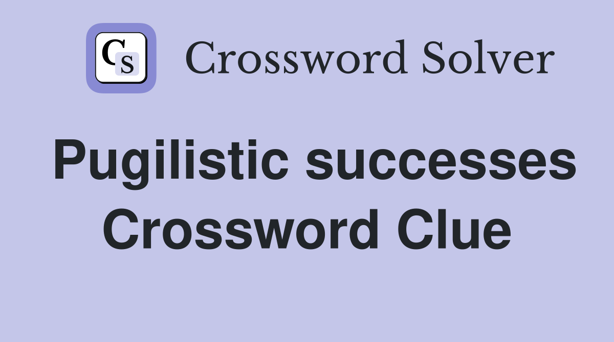 Pugilistic successes Crossword Clue