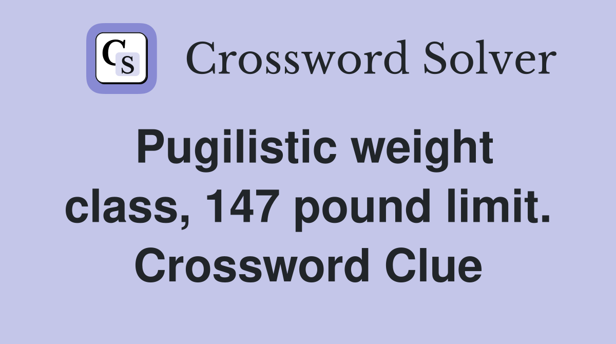 Pugilistic weight class, 147 pound limit. Crossword Clue