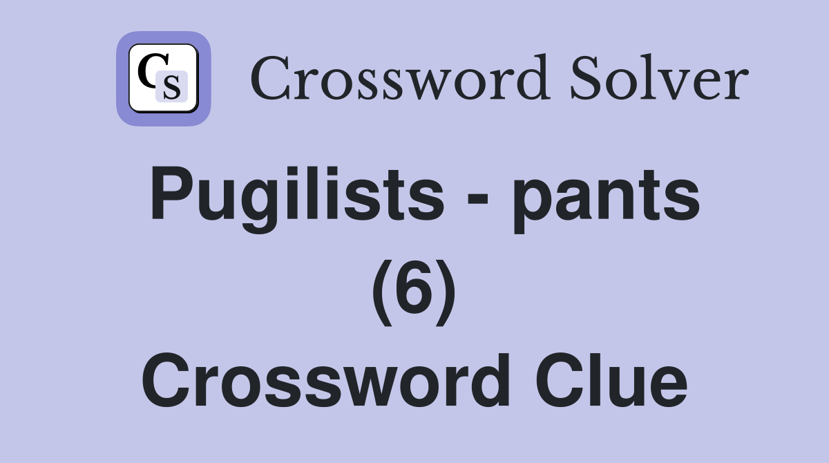 Pugilists - pants (6) Crossword Clue