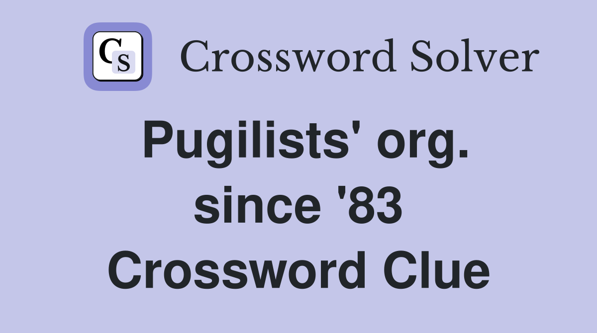 Pugilists' org. since '83 Crossword Clue