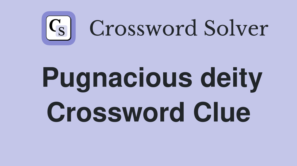 Pugnacious deity Crossword Clue
