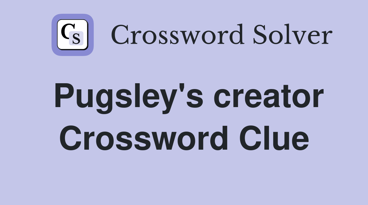 Pugsley's creator Crossword Clue