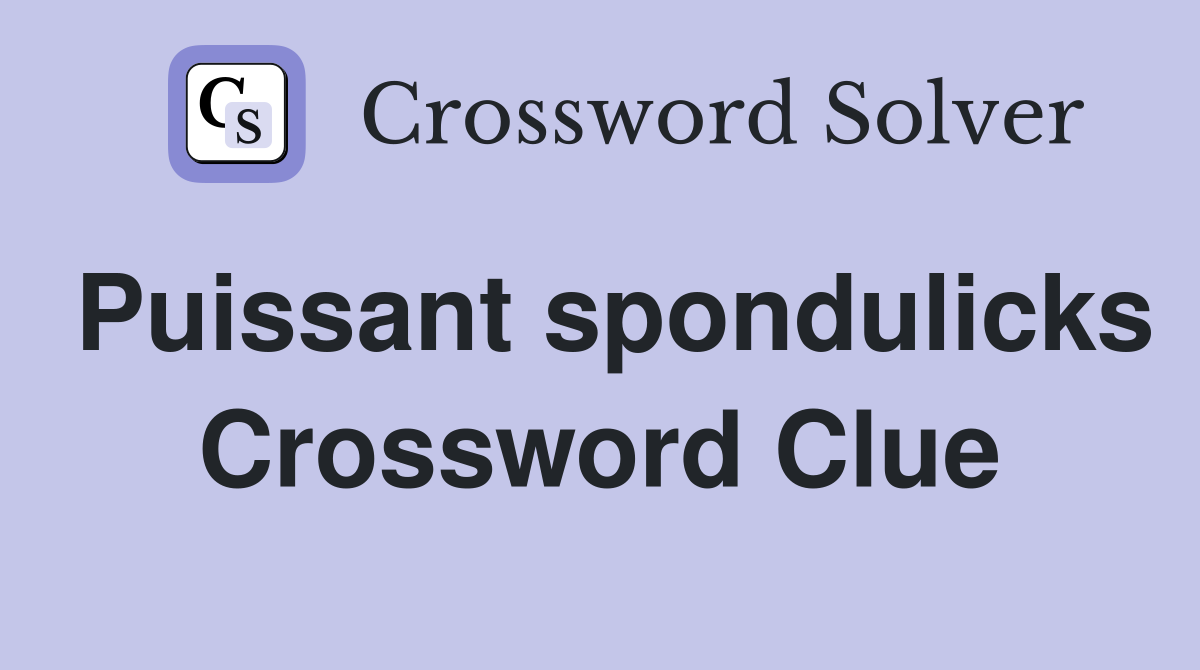 Puissant spondulicks Crossword Clue