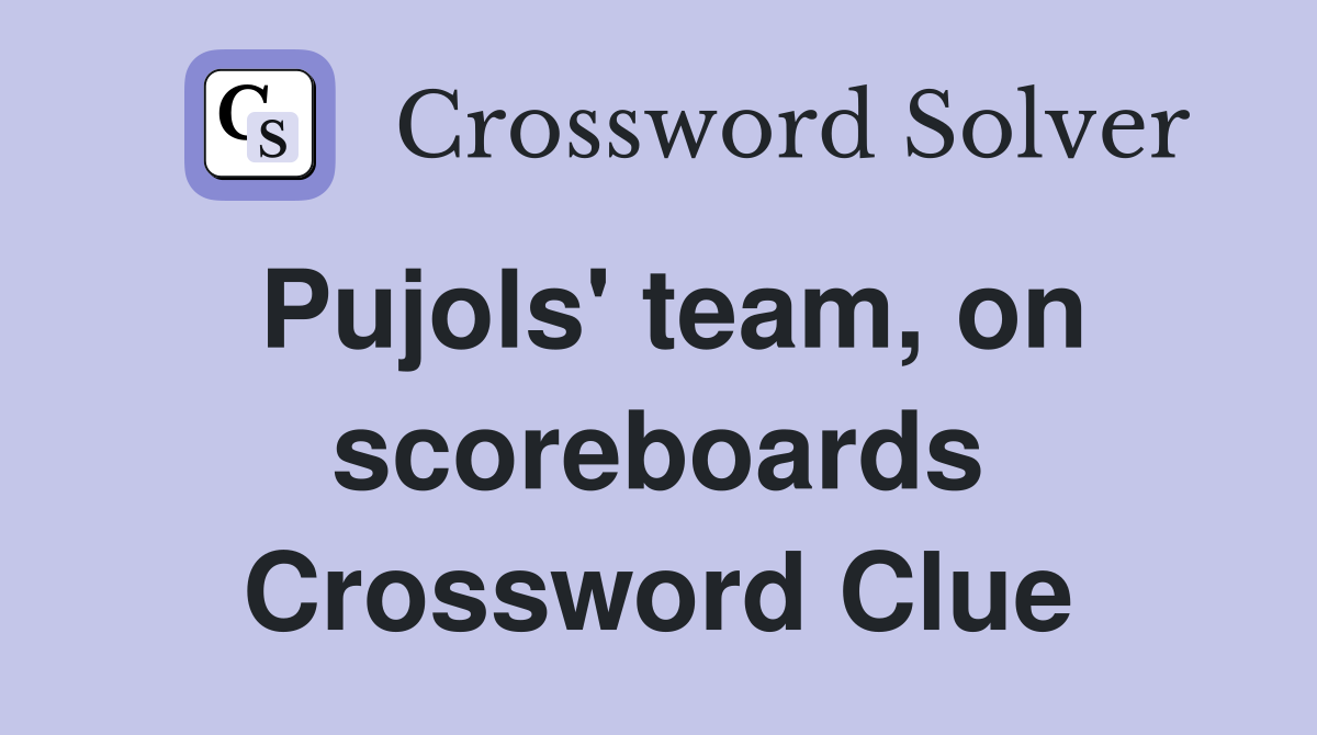 Pujols' team, on scoreboards Crossword Clue