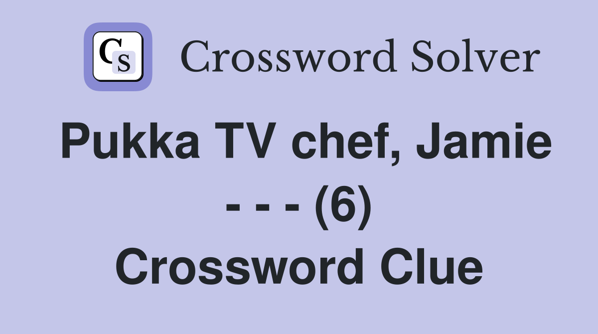 Pukka TV chef, Jamie - - - (6) Crossword Clue