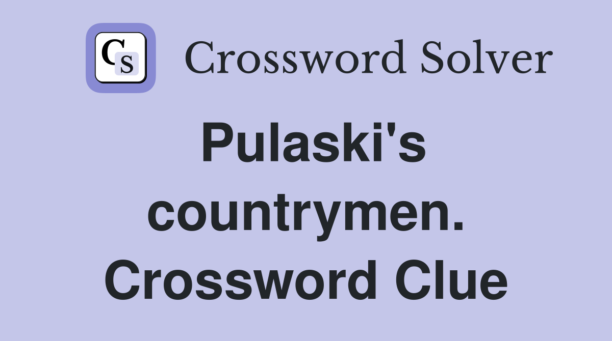 Pulaski's countrymen. Crossword Clue