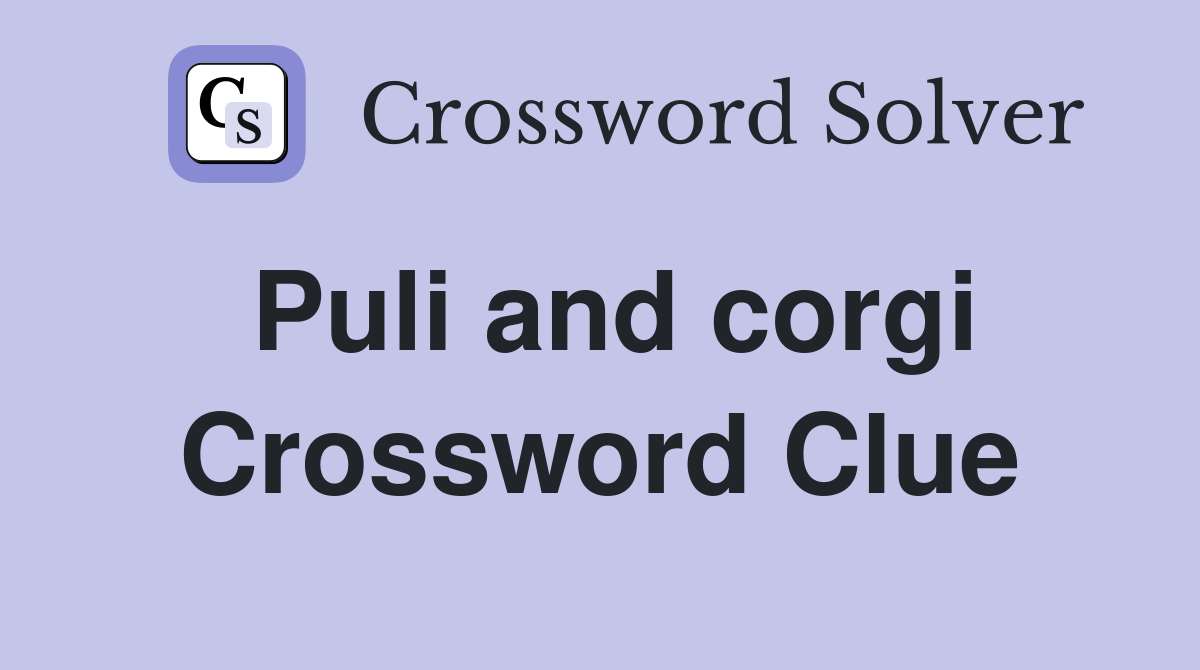 Puli and corgi Crossword Clue